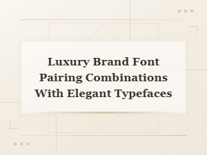 Luxury Brand Font Pairing Combinations with Elegant Typefaces