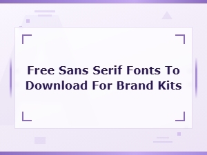 Free Sans Serif Fonts for Download to Build Your Brand Kit