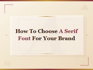 How to Choose a Serif Font for Your Brand: a Complete Guide