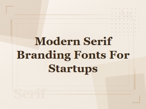 Modern Serif Branding Fonts for Startups – Bold & Professional Typefaces